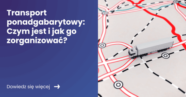Transport ponadgabarytowy Czym jest i jak go zorganizować