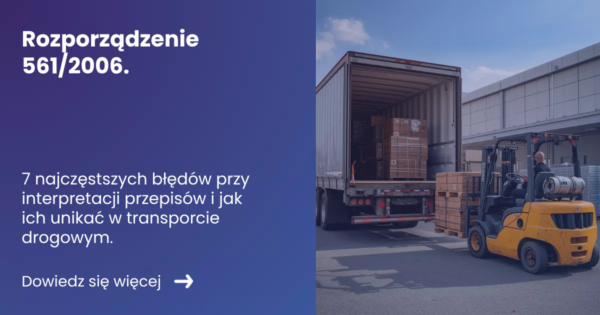 Grafika prezentująca z lewej strony tytuł artykułu Rozporządzenie 561/2006 z prawej zdjęcie przedstawiające proces załadunku ciężarówki